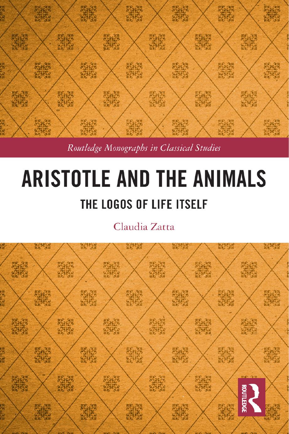 Aristotle and the Animals: The Logos of Life Itself by Claudia Zatta