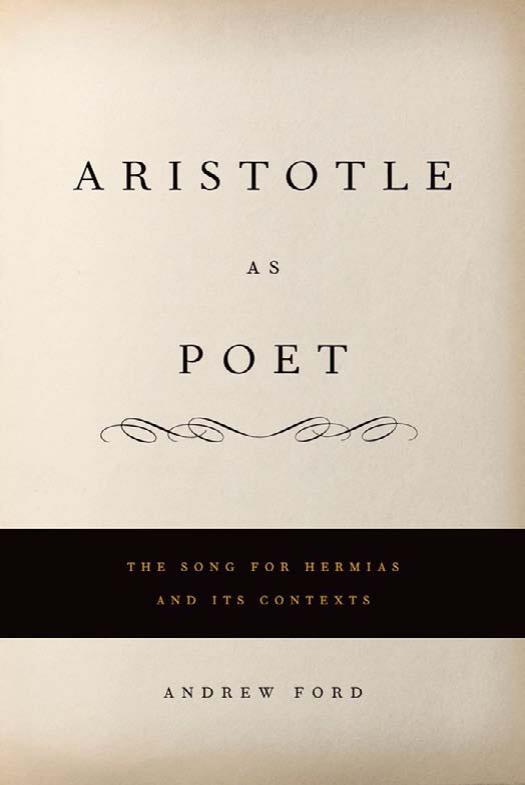 Aristotle as Poet: The Song for Hermias and Its Contexts by Andrew L. Ford