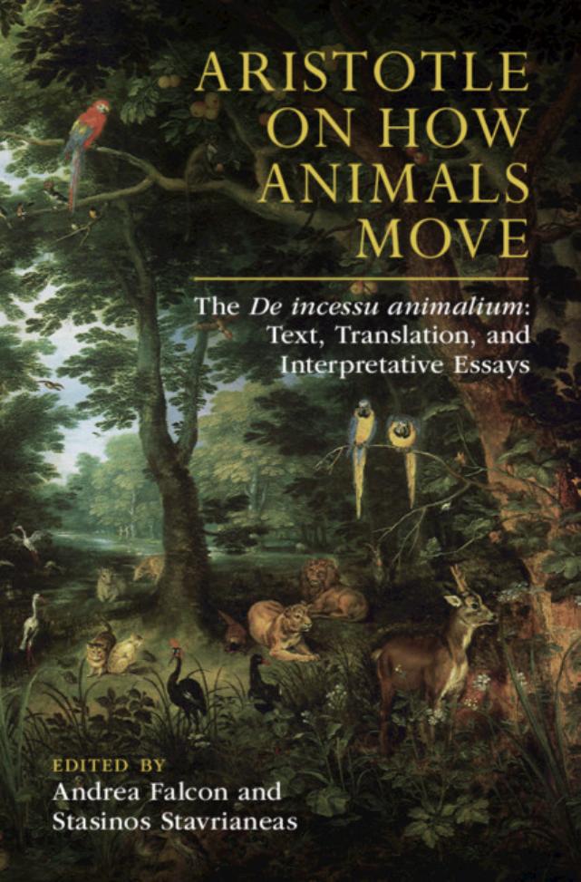Aristotle on How Animals Move: The de Incessu Animalium: Text, Translation, and Interpretative Essays by Andrea Falcon; Stasinos Stavrianeas; Pantelis Golitsis