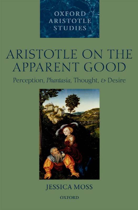 Aristotle on the Apparent Good: Perception, Phantasia, Thought, and Desire by Jessica Moss