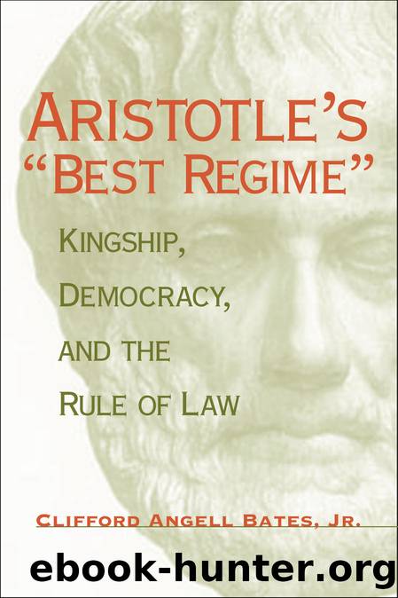 Aristotle's Best Regime: Kingship, Democracy, and the Rule of Law by Clifford Angell Bates Jr