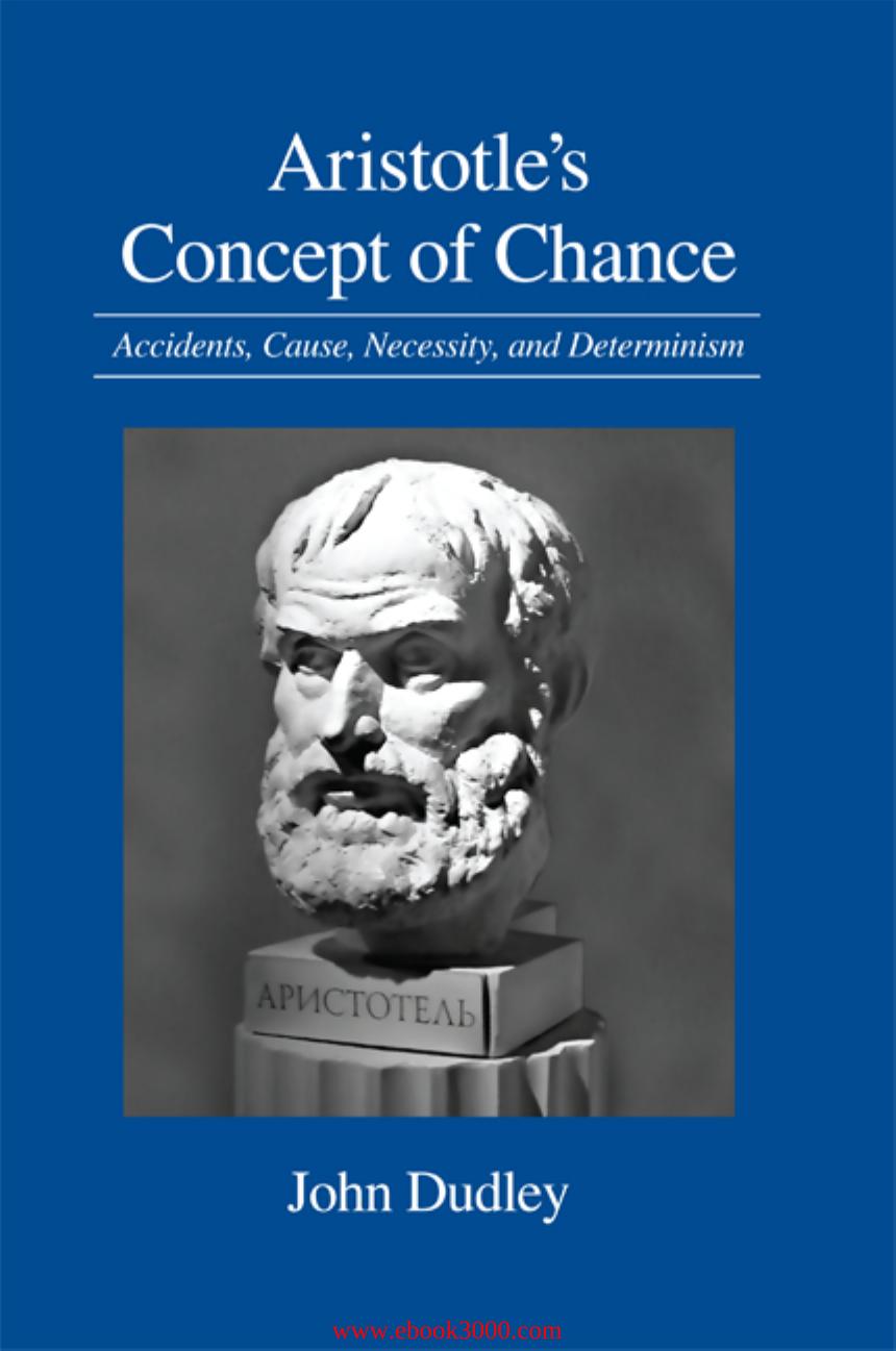 Aristotle's Concept of Chance: Accidents, Cause, Necessity, and Determinism by Unknow