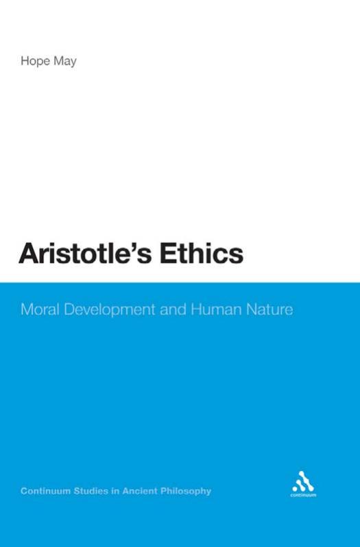 Aristotle's Ethics: Moral Development and Human Nature (Continuum Studies in Ancient Philosophy) by Hope May