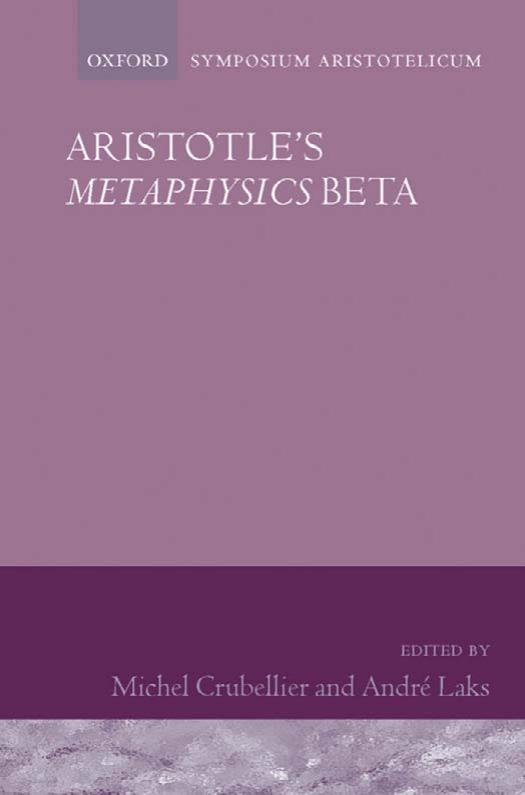 Aristotle's Metaphysics Beta: Symposium Aristotelicum (Oxford Symposium Aristotelicum) by Michel Crubellier Andre Laks