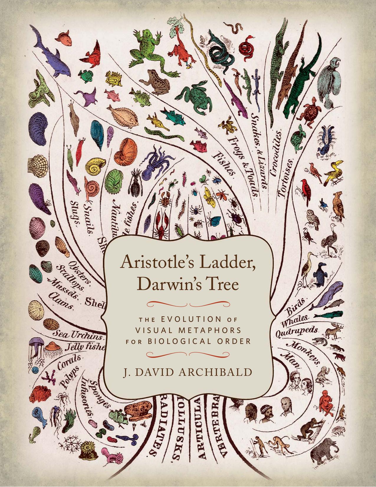Aristotle's ladder, Darwin's tree : the evolution of visual metaphors for biological order by Archibald