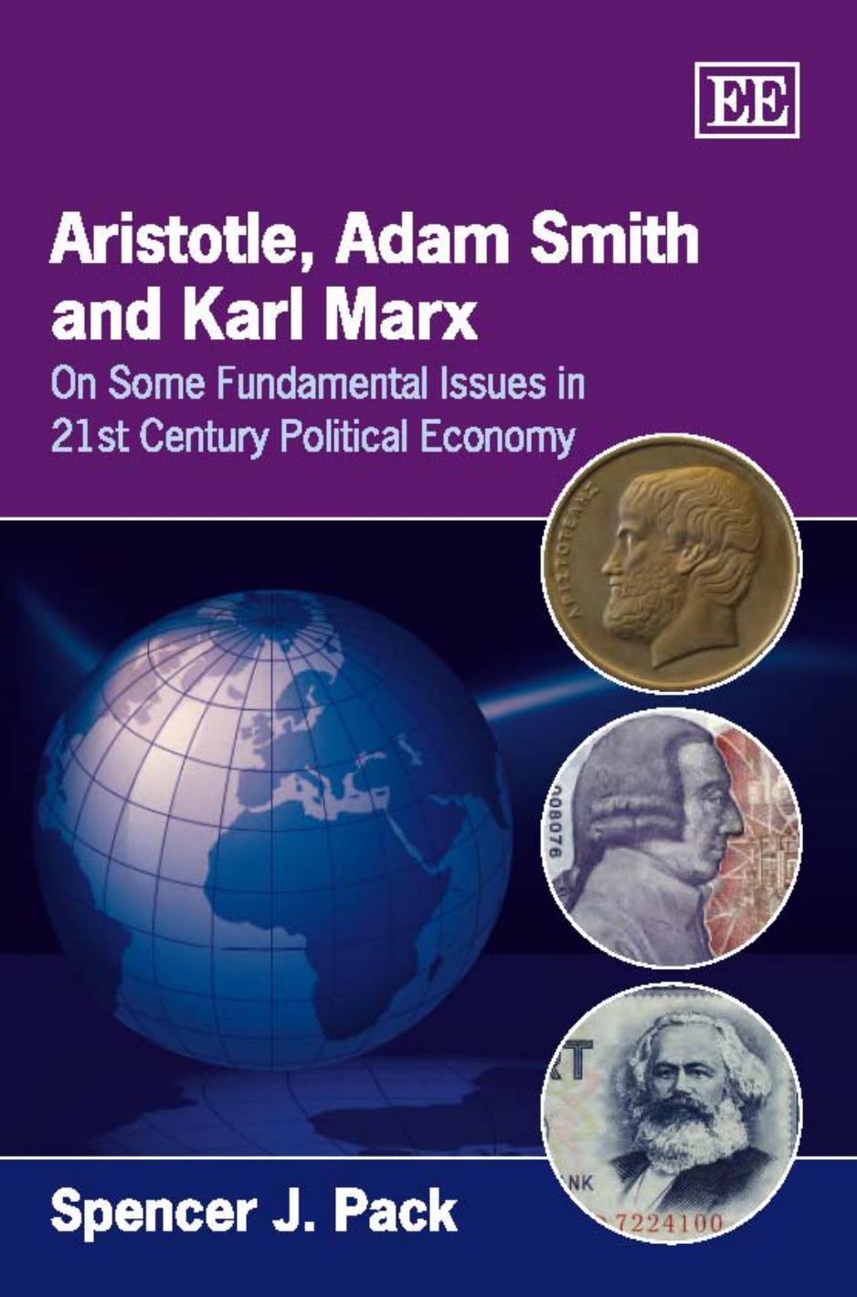 Aristotle, Adam Smith and Karl Marx: On Some Fundamental Issues in the 21st Century Political Ecomomy by Spencer J. Pack