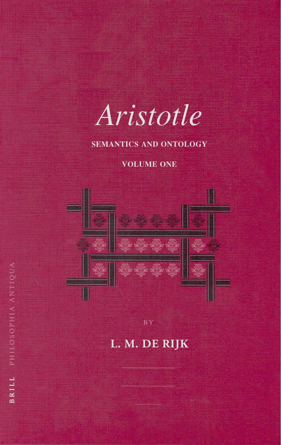 Aristotle: Semantics and Ontology, Volume 1: General Introduction. The Works on Logic by Lambertus Marie De Rijk