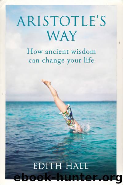 Aristotle’s Way: How Ancient Wisdom Can Change Your Life by Edith Hall