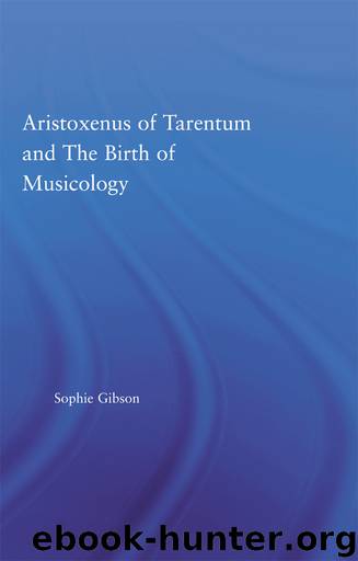 Aristoxenus of Tarentum and the Birth of Musicology by Sophie Gibson