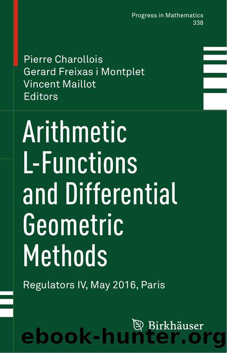 Arithmetic L-Functions and Differential Geometric Methods: Regulators IV, May 2016, Paris (Progress in Mathematics, 338) by Pierre Charollois (editor) Gerard Freixas i Montplet (editor) Vincent Maillot (editor)