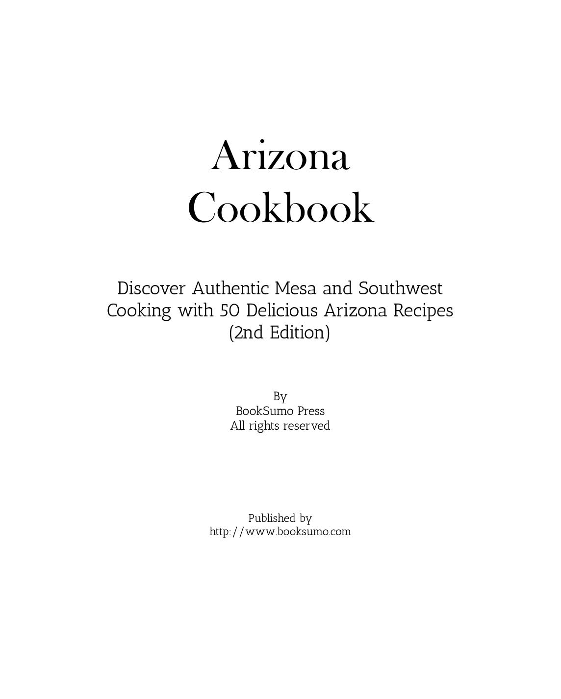 Arizona Cookbook: Discover Authentic Mesa and Southwest Cooking with Delicious Arizona Recipes by BookSumo Press