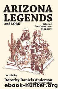 Arizona Legends and Lore by Dorothy Daniels Anderson