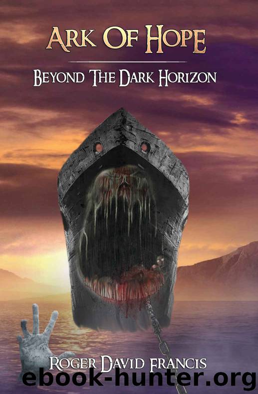 Ark Of Hope: Beyond The Dark Horizon by Roger David Francis