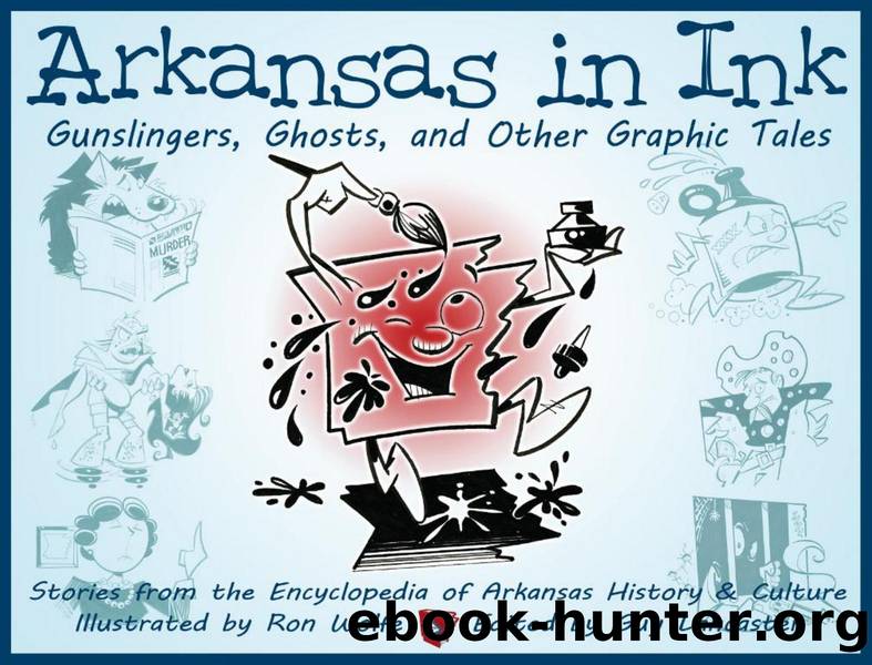 Arkansas in Ink : Gunslingers, Ghosts, and Other Graphic Tales by Guy Lancaster; Ron Wolfe; Ron Wolfe