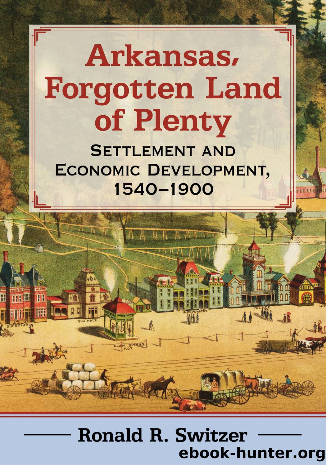 Arkansas, Forgotten Land of Plenty by Ronald R. Switzer