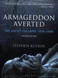 Armageddon Averted: The Soviet Collapse, 1970-2000 by Stephen Kotkin