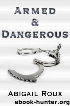 Armed & Dangerous by Abigail Roux