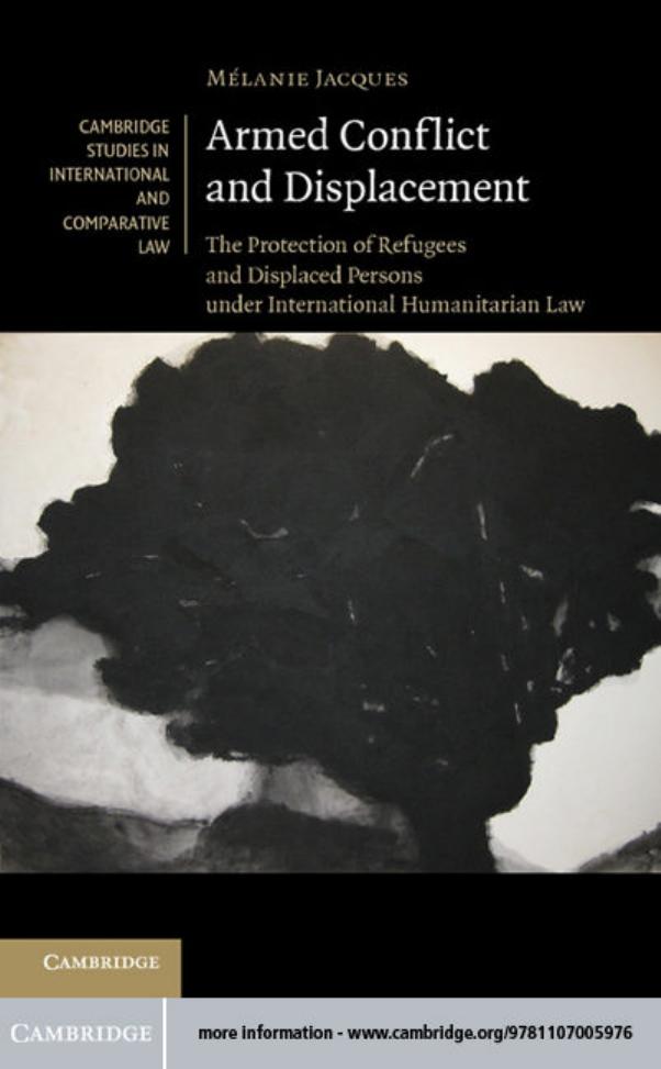 Armed Conflict and Displacement: The Protection of Refugees and Displaced Persons under International Humanitarian Law (Repost) by Unknow