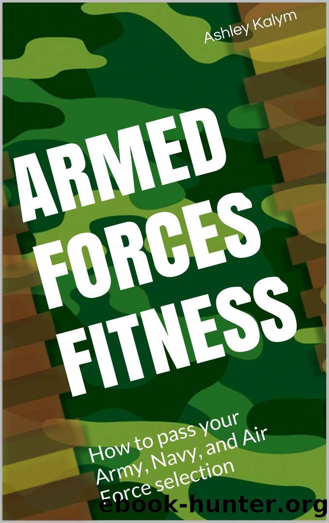 Armed Forces Fitness - How to pass your Army, Navy, and Air Force selection by Ashley Kalym