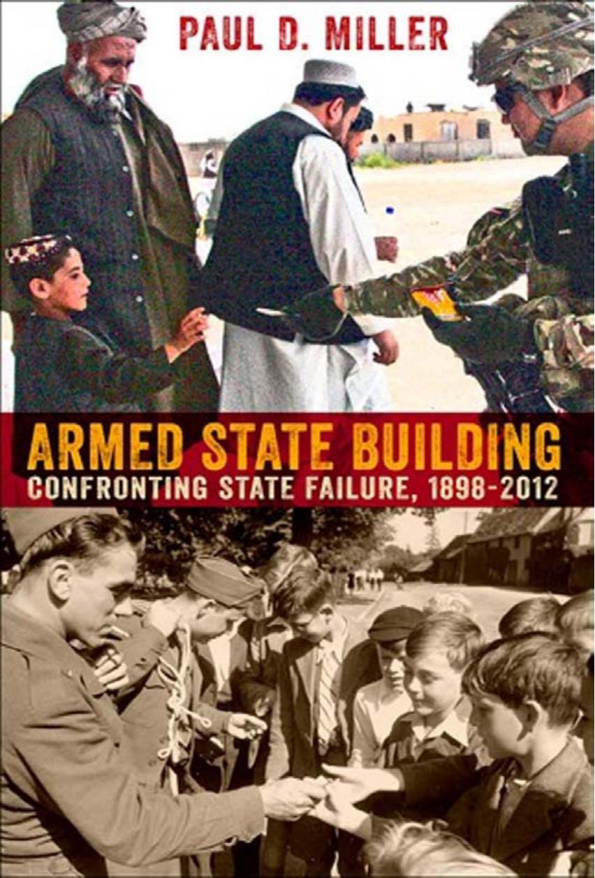 Armed State Building: Confronting State Failure, 1898-2012 by Paul D. Miller