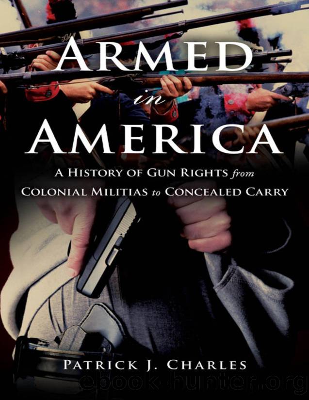 Armed in America a History of Gun Rights From Colonial Militias to Concealed Carry by Unknown
