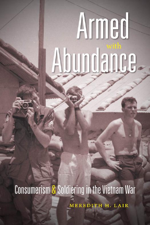 Armed with Abundance: Consumerism and Soldiering in the Vietnam War by Meredith H. Lair