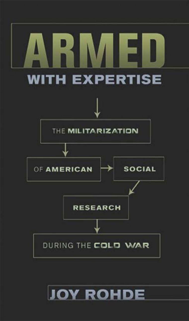 Armed with Expertise: The Militarization of American Social Research during the Cold War by Joy Rohde