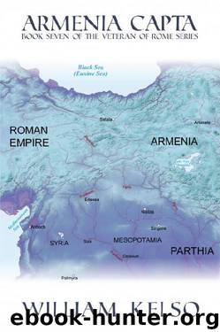 Armenia Capta (Book 7 of The Veteran of Rome Series) by William Kelso
