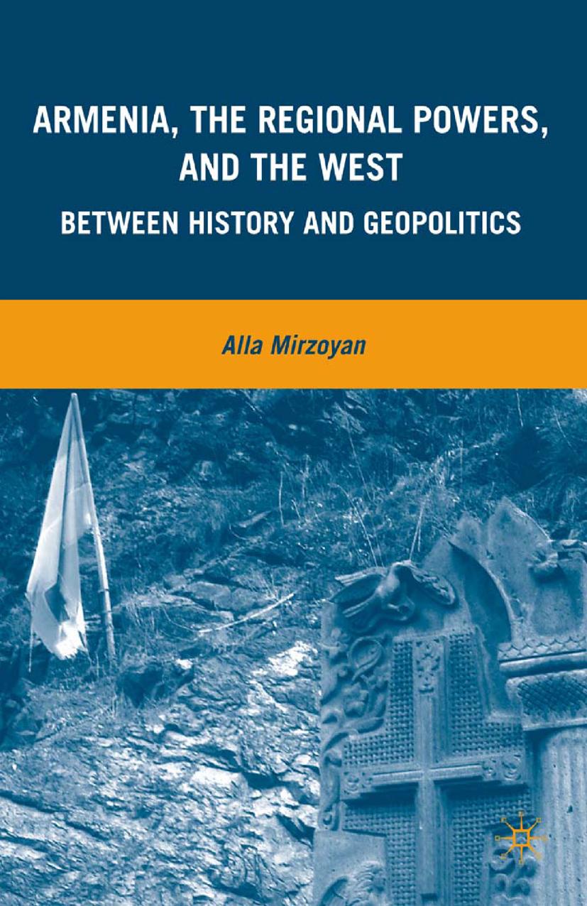 Armenia, the Regional Powers, and the West: Between History and Geopolitics by Alla Mirzoyan (auth.)