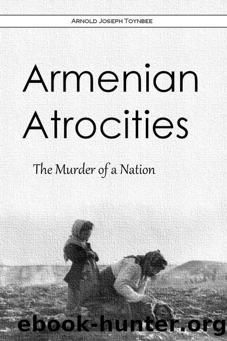 Armenian Atrocities: The Murder of a Nation (1915) by Toynbee Arnold Joseph