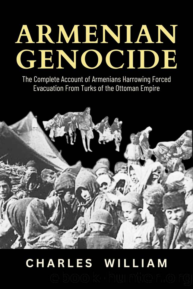 Armenian Genocide: The Complete Account of Armenians Harrowing Forced Evacuation from Turks of the Ottoman Empire by William Charles