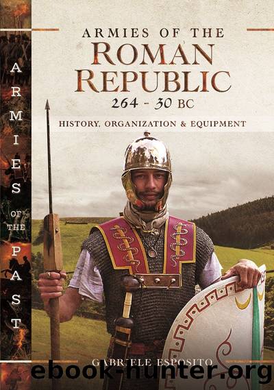 Armies of the Roman Republic 264-30 BC: History, Organization and Equipment (Armies of the Past) by Gabriele Esposito