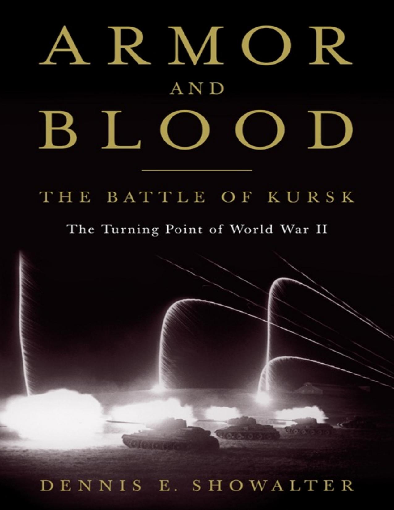Armor and Blood : The Battle of Kursk, The Turning Point of World War II by Dennis E. Showalter