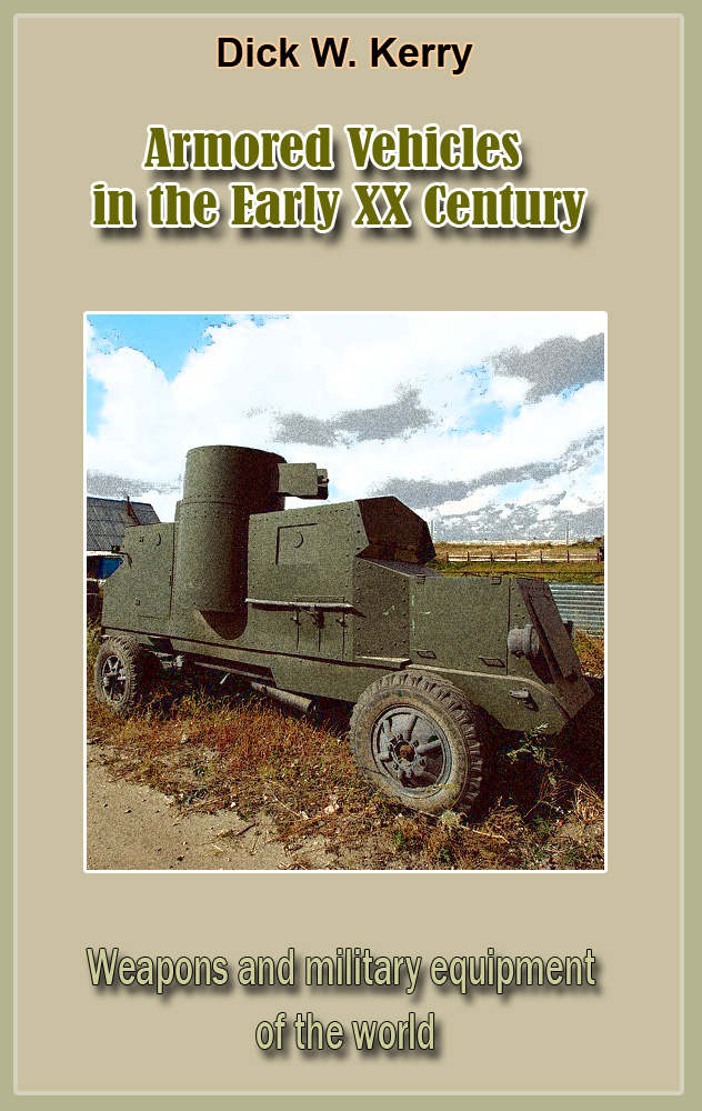 Armored Vehicles in the Early XX Century: Weapons and military equipment of the world by Dick W. Kerry