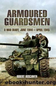 Armoured Guardsman: A War Diary June 1944-April 1945 by Robert Boscawen