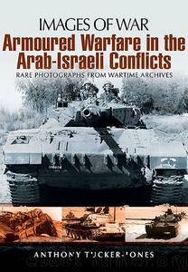 Armoured Warfare in the Arab-Israeli Conflicts (Images of War) by Anthony Tucker-Jones