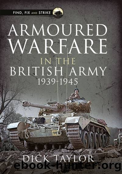Armoured Warfare in the British Army 1939-1945 by Richard Taylor