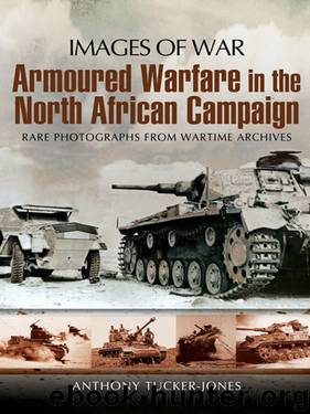 Armoured Warfare in the North African Campaign (Images of War) by Anthony Tucker-Jones