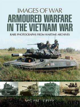 Armoured Warfare in the Vietnam War: Rare Photographs from Wartime Archives (Images of War) by Michael Green