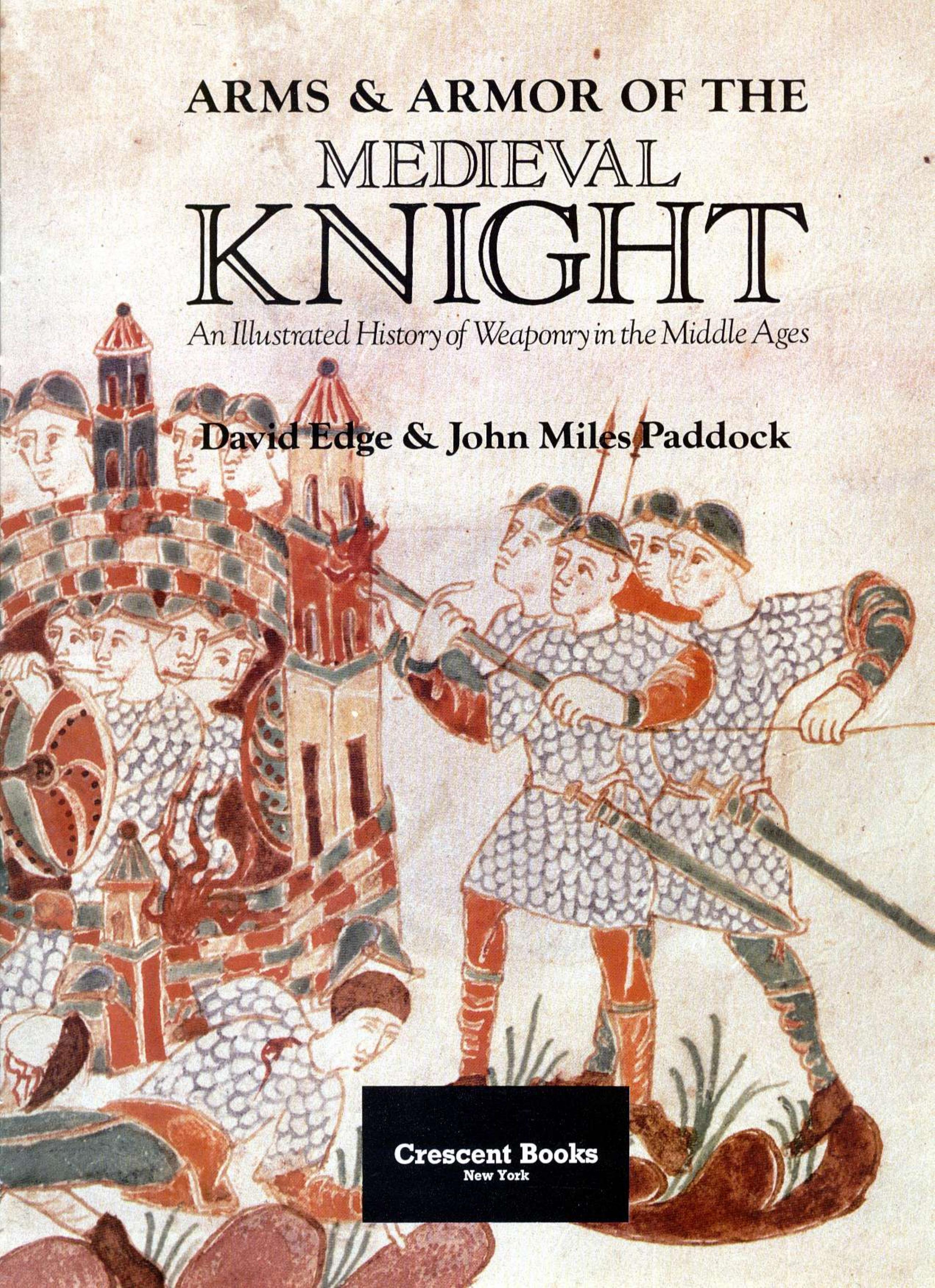 Arms & Armor of the Medieval Knight: An Illustrated History of Weaponry in the Middle Ages by David Edge & John Miles Paddock