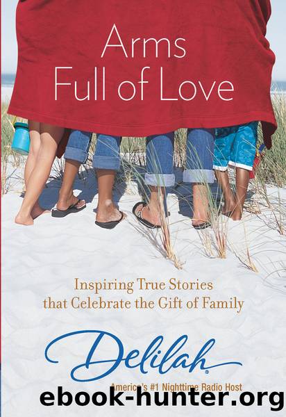 Arms Full of Love: Inspiring True Stories that Celebrate the Gift of Family by Delilah