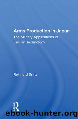 Arms Production in Japan: The Military Applications of Civilian Technology by Reinhard Drifte