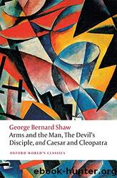 Arms and the Man, the Devil's Disciple, and Caesar and Cleopatra by Shaw George Bernard