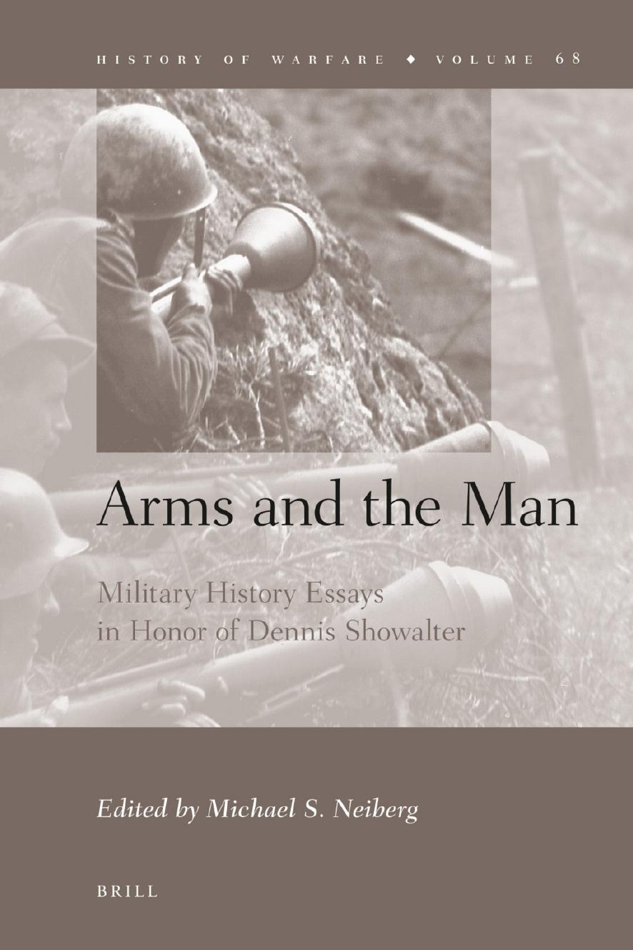 Arms and the Man: Military History Essays in Honor of Dennis Showalter by Michael S. Neiberg