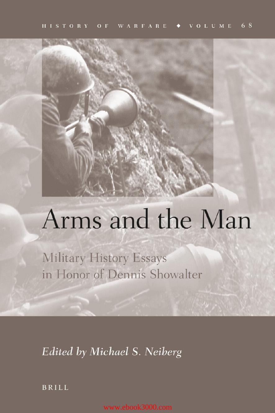 Arms and the Man: Military History Essays in Honor of Dennis Showalter by Unknow
