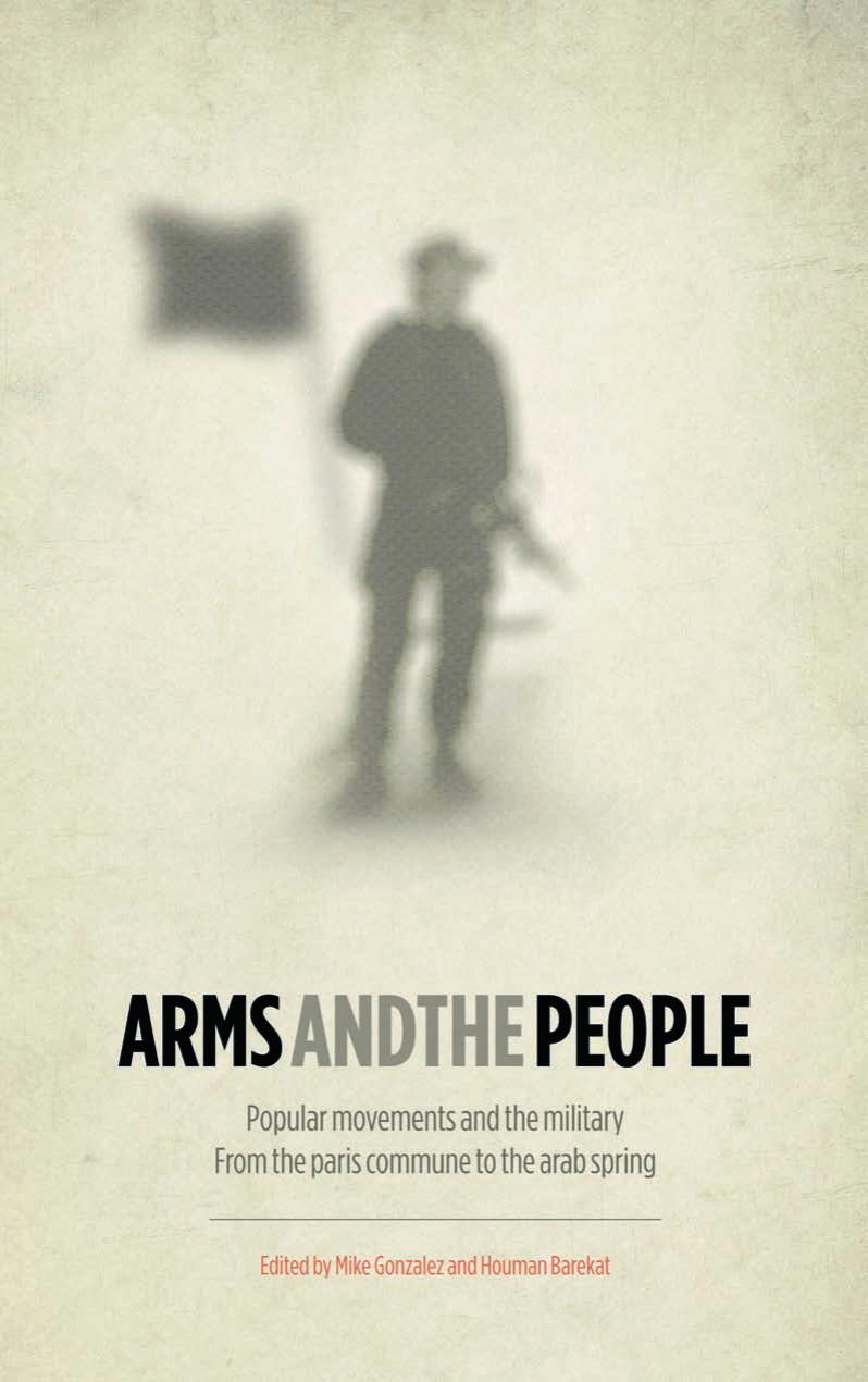 Arms and the People: Popular Movements and the Military from the Paris Commune to the Arab Spring by Mike Gonzalez Houman Barekat