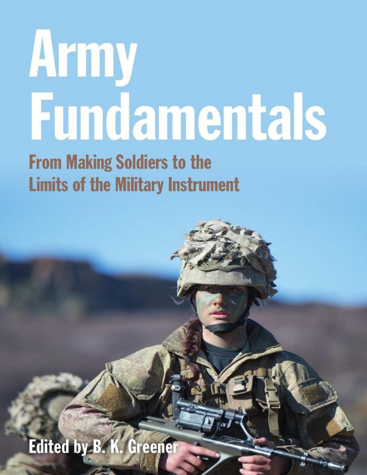 Army Fundamentals: From Making Soldiers to the Limits of the Military Instrument by Bethan Greener
