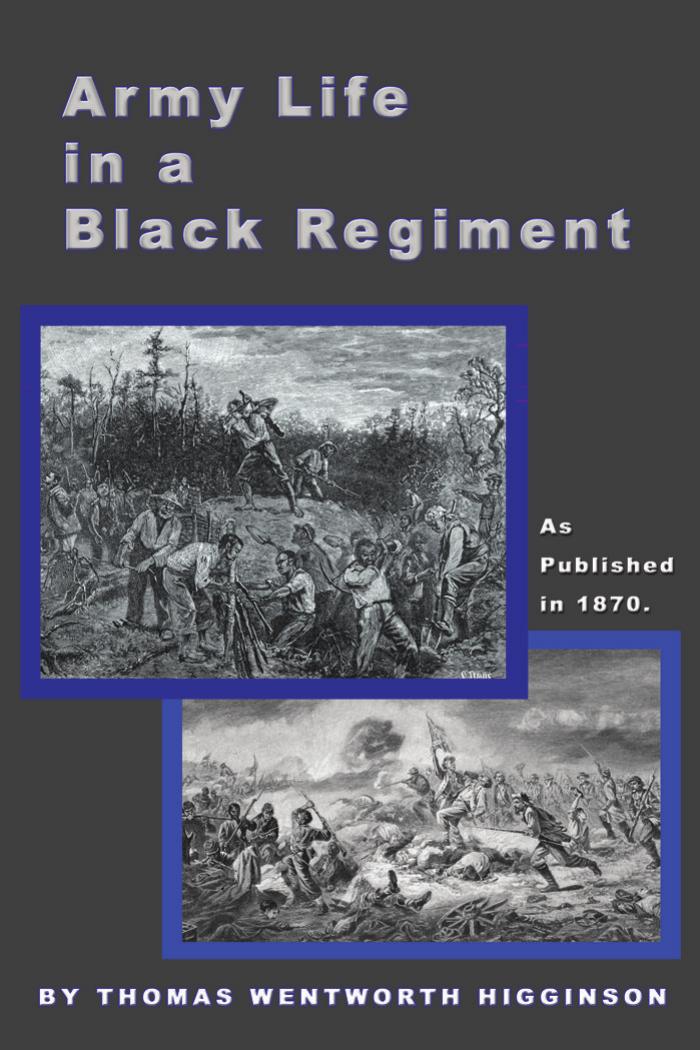 Army Life in a Black Regiment (as published in 1870) by Thomas Wentworth Higginson