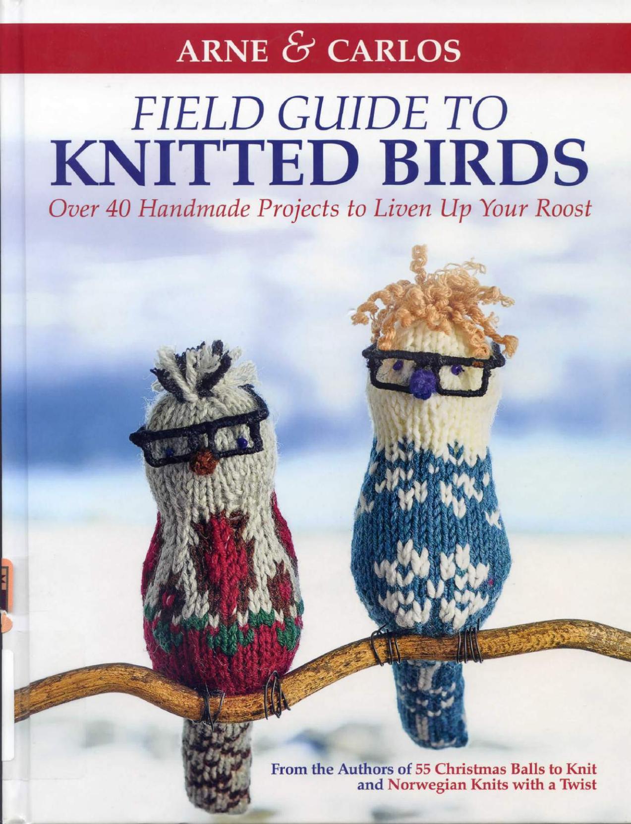 Arne & Carlos' Field Guide to Knitted Birds: Over 40 Handmade Projects to Liven Up Your Roost by Carlos Zachrison Arne Nerjordet