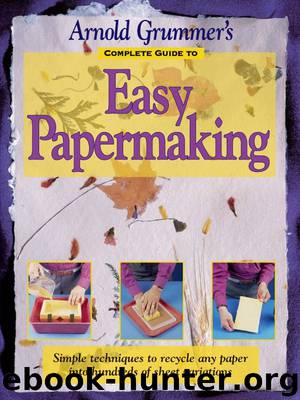 Arnold Grummer's Complete Guide to Easy Papermaking by Arnold Grummer